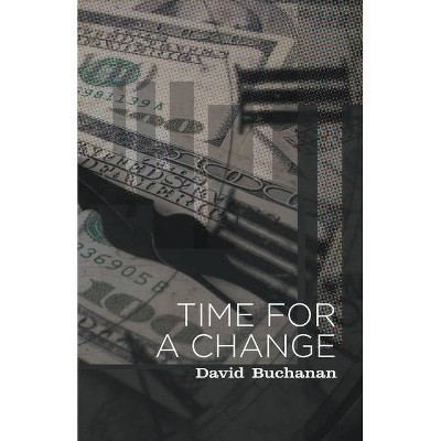 Time for a Change - by  David Buchanan (Paperback)