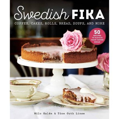 Swedish Fika - by  Milo Kalén (Hardcover)