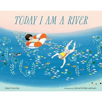 Today I Am a River - by  Kate Coombs (Hardcover)