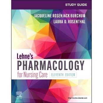 Study Guide for Lehne's Pharmacology for Nursing Care - 11th Edition by  Jacqueline Rosenjack Burchum & Laura D Rosenthal & Jennifer J Yeager