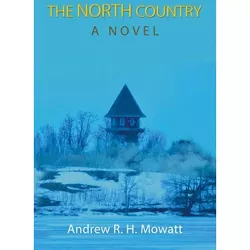 The North Country - by  Andrew R H Mowatt (Paperback)