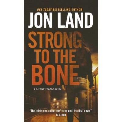 Strong to the Bone - (Caitlin Strong Novels) by  Jon Land (Paperback)