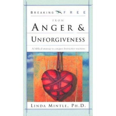 Breaking Free from Anger & Unforgiveness - by  Linda Mintle Ph D (Paperback)