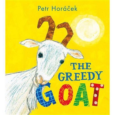 The Greedy Goat - by  Petr Horacek (Hardcover)