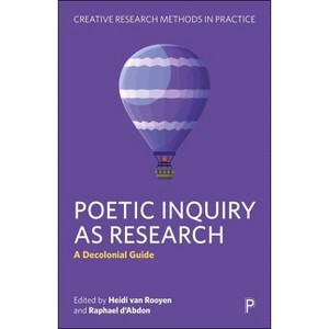 Poetic Inquiry as Research - (Creative Research Methods in Practice) by  Heidi Van Rooyen & Raphael D'Abdon (Paperback) - 1 of 1