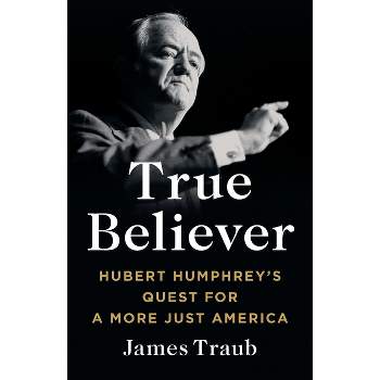 True Believer - by  James Traub (Hardcover)