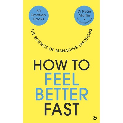 How to Feel Better Fast - by  Ryan Martin (Paperback)