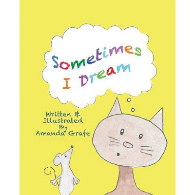 Sometimes I Dream - by  Amanda Grafe (Paperback)