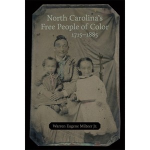North Carolina's Free People of Color, 1715-1885 - by  Warren Eugene Milteer (Hardcover) - 1 of 1