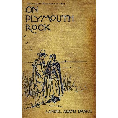 On Plymouth Rock - by  Samuel Adams Drake (Paperback)