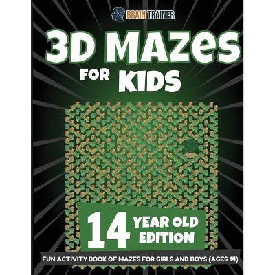 3D Mazes for Kids 14 Year Old Edition - Fun Activity Book of Mazes for Girls and Boys (Ages 14) - by  Brain Trainer (Paperback)