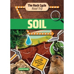 Soil - (The Rock Cycle Road Trip) by  Sarah Eason (Paperback) - 1 of 1