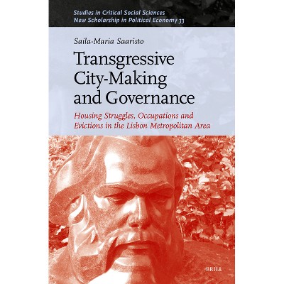 Transgressive City-Making and Governance - (Studies in Critical Social Sciences) by  Saila-Maria Saaristo (Hardcover)
