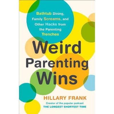 Weird Parenting Wins - by  Hillary Frank (Paperback)