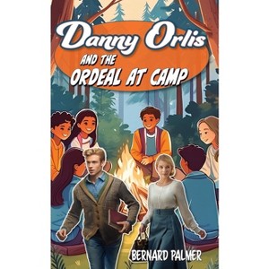 Danny Orlis and the Ordeal at Camp - by  Bernard Palmer (Paperback) - 1 of 1