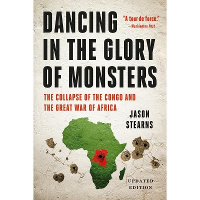 Dancing in the Glory of Monsters - by  Jason Stearns (Paperback)