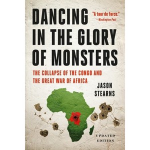 Dancing in the Glory of Monsters - by  Jason Stearns (Paperback) - 1 of 1