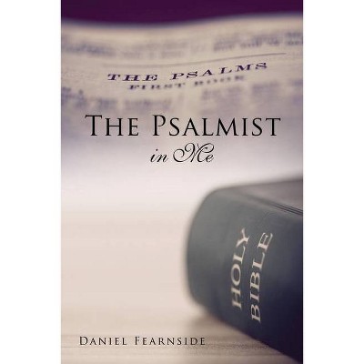 The Psalmist in Me - by  Daniel Fearnside (Paperback)