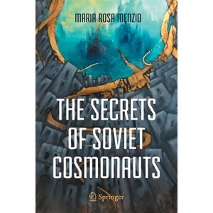 The Secrets of Soviet Cosmonauts - by  Maria Rosa Menzio (Paperback) - 1 of 1