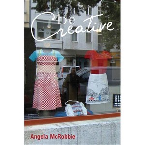 Be Creative - by  Angela McRobbie (Paperback) - 1 of 1