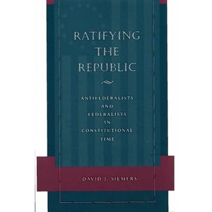 Ratifying the Republic - by  David J Siemers (Paperback) - 1 of 1