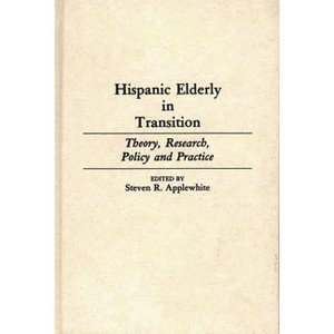 Hispanic Elderly in Transition - (Contributions to the Study of Aging) by  Steven R Applewhite (Hardcover) - 1 of 1