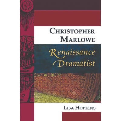 Christopher Marlowe, Renaissance Dramatist - (Renaissance Dramas and Dramatists) by  Lisa Hopkins (Paperback)