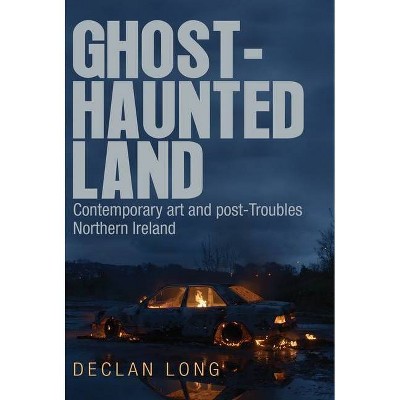 Ghost-Haunted Land - by  Declan Long (Paperback)