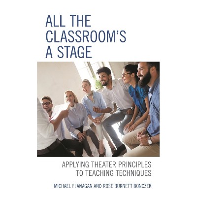 All the Classroom's a Stage - by  Michael Flanagan & Rose Burnett Bonczek (Paperback)