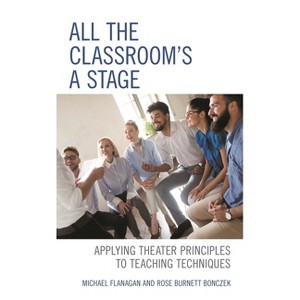All the Classroom's a Stage - by  Michael Flanagan & Rose Burnett Bonczek (Paperback) - 1 of 1