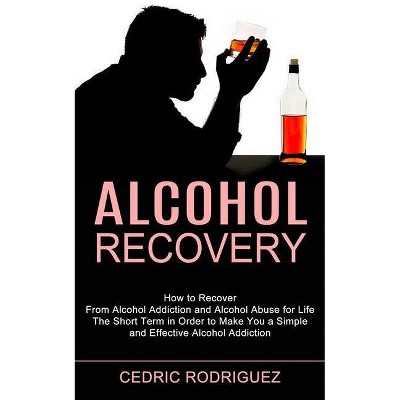 Alcohol Recovery - by  Cedric Rodriguez (Paperback)