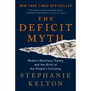 The Deficit Myth - by  Stephanie Kelton (Paperback) - 1 of 1