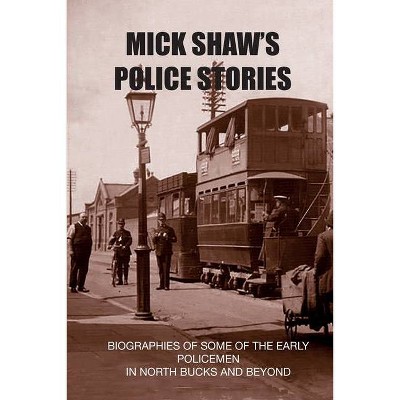 Mick Shaw's Police Stories - by  Michael Shaw (Paperback)