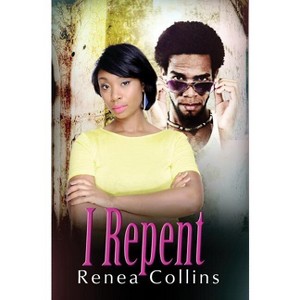 I Repent - (Urban Christian) by  Renea Collins (Paperback) - 1 of 1