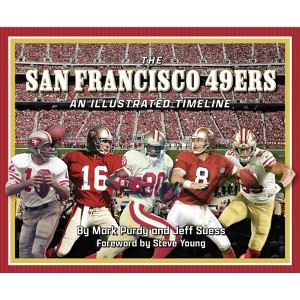 San Francisco 49ers: An Illustrated Timeline - by  Mark Purdy & Jeff Suess (Hardcover) - 1 of 1