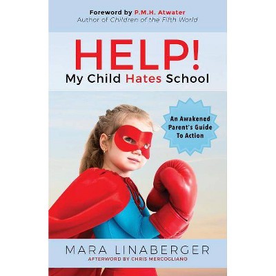 Help! My Child Hates School - by  Mara Linaberger (Paperback)