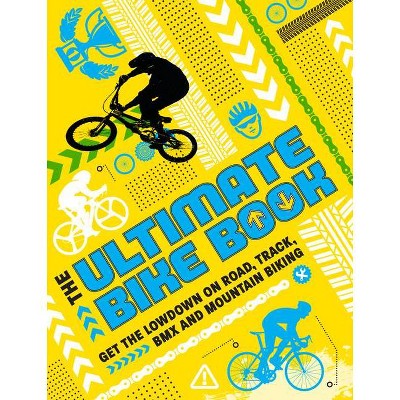 The Ultimate Bike Book - by  Kath Jewitt & Moira Butterfield (Paperback)