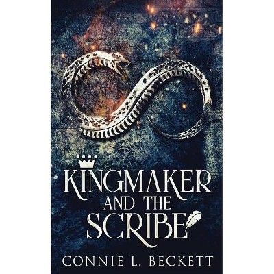 Kingmaker And The Scribe - by  Connie L Beckett (Paperback)