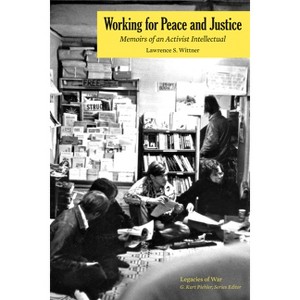 Working for Peace and Justice - (Legacies of War) by  Lawrence S Wittner (Paperback) - 1 of 1