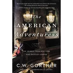 The American Adventuress - by  C W Gortner (Paperback)