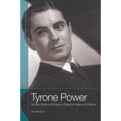 Tyrone Power - (International Film Stars) by  Gillian Kelly (Paperback)