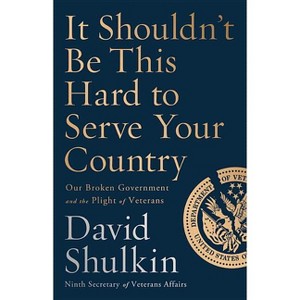 It Shouldn't Be This Hard to Serve Your Country - by  David Shulkin (Hardcover) - 1 of 1