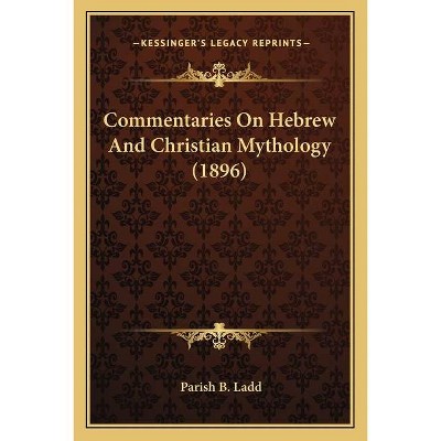 Commentaries On Hebrew And Christian Mythology (1896) - by  Parish B Ladd (Paperback)