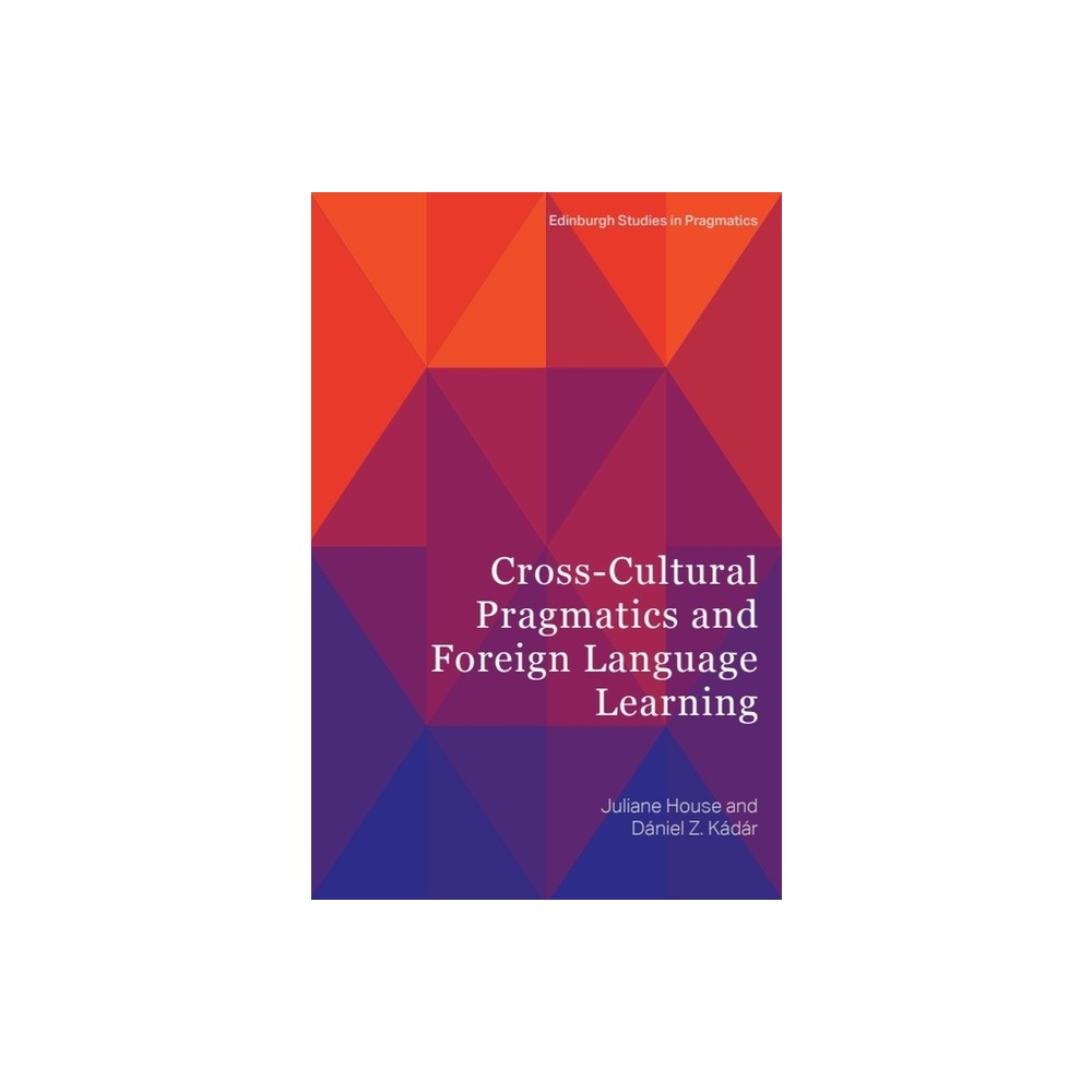 Cross-Cultural Pragmatics and Foreign Language Learning - (Edinburgh Studies in Pragmatics) by Juliane House & Daniel Z Kdr (Hardcover)