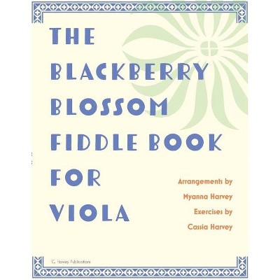 The Blackberry Blossom Fiddle Book for Viola - by  Myanna Harvey & Cassia Harvey (Paperback)