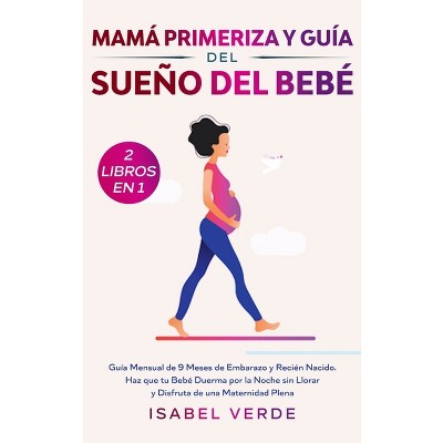 Mamá primeriza y guía del sueño del bebé- 2 libros en 1 - by  Isabel Verde (Hardcover)
