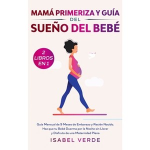 Mamá primeriza y guía del sueño del bebé- 2 libros en 1 - by  Isabel Verde (Hardcover) - 1 of 1