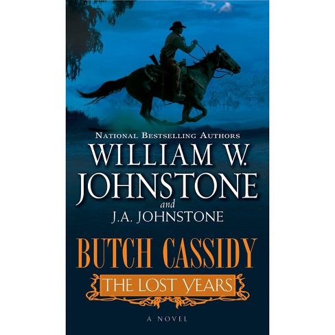 Butch Cassidy The Lost Years - By William W Johnstone &amp; J A 