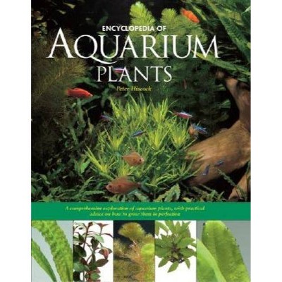 Encyclopedia of Aquarium Plants - by  Peter Hiscock (Hardcover)