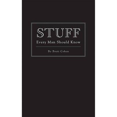 Stuff Every Man Should Know - (Stuff You Should Know) by  Brett Cohen (Hardcover) 